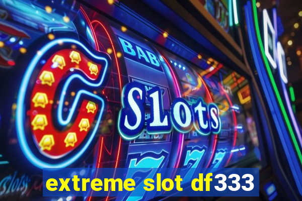 extreme slot df333